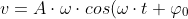 v=A\cdot\omega \cdot cos(\omega \cdot t+\varphi_{0} )